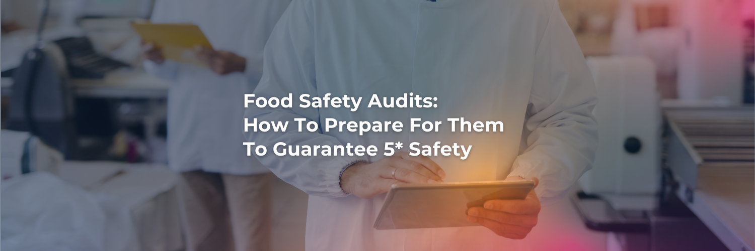 Inspector in a white coat holding a tablet. Title of the blog is overlaid on top - Food Safety Audits: How To Prepare For Them To Guarantee 5* Safety