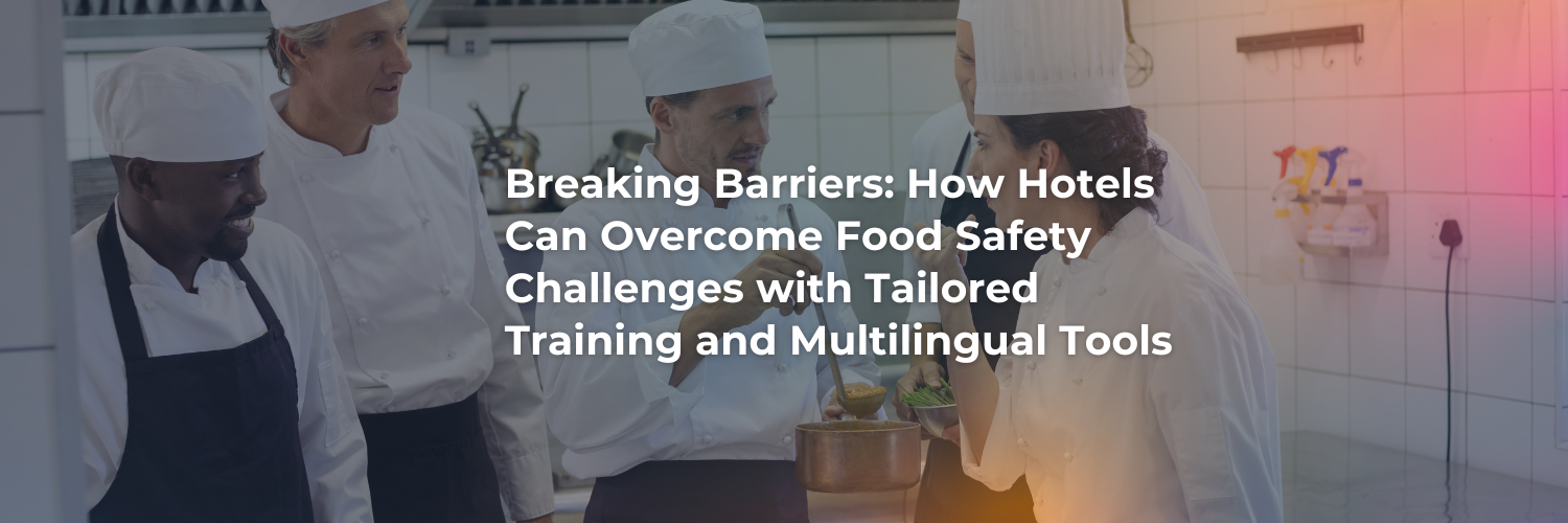 How-Hotels-Can-Overcome-Food-Safety-Challenges-with-Tailored-Training-and-Multilingual-Tools.